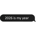 2026 is my year text bubble 