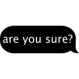 are you sure? text
