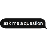 ask me a question