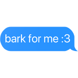bark for me :3 text