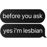 before you ask yes i'm lesbian text