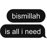bismillah is all i need text bubble 