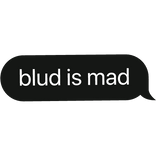 blud is mad text bubble