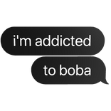 boba i'm addicted to boba text bubble