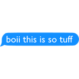 Boii this is so tuff