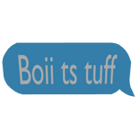 Boii ts tuff Speech Bubble