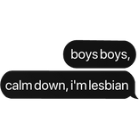 boys boys, calm down, i'm lesbian text