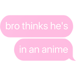 bro thinks he's in an anime text