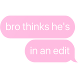 bro thinks he's in an edit text