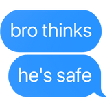 bro thinks he's safe text