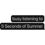 busy listening to 5 Seconds of Summer text bubble