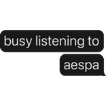 busy listening to aespa text bubble