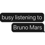 busy listening to Bruno Mars text bubble