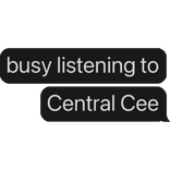 busy listening to Central Cee text bubble