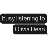 busy listening to Olivia Dean text bubble