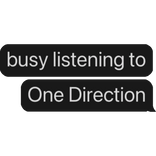 busy listening to One Direction text bubble