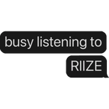 busy listening to RIIZE text bubble