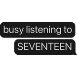busy listening to SEVENTEEN text bubble
