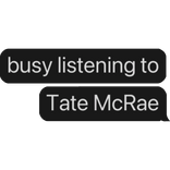 busy listening to Tate McRae text bubble