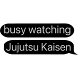 busy watching jjk Jujutsu Kaisen text bubble