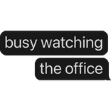 busy watching the office text bubble