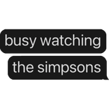 busy watching the simpsons text bubble