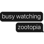 busy watching zootopia text bubble