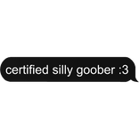 certified silly goober :3