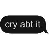 cry about it 