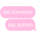 did someone say aut ism text