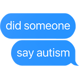 did someone say aut ism text