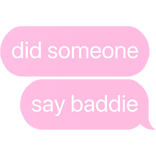 did someone say baddie text