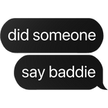 did someone say baddie text