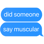 did someone say muscles text