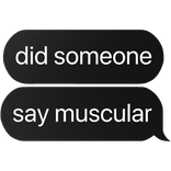 did someone say muscles text