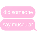 did someone say muscles text