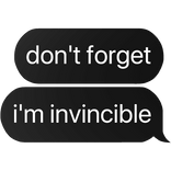 don't forget i'm invincible text