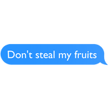 Don't Steal My Fruits Text Bubble