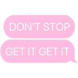 don't stop get it get it text