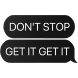 don't stop get it get it text