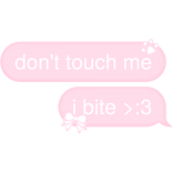 don't touch me i bite >:3 Text