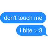 don't touch me i bite >:3 Text