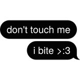don't touch me i bite >:3 Text