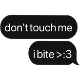 don't touch me i bite >:3 text