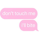 don't touch me i'll bite text