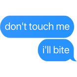 don't touch me i'll bite text