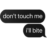 don't touch me i'll bite text