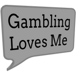 Gambling Loves Me