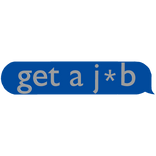 "get a job" funny text bubble