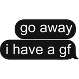 go away i have a good friend Text